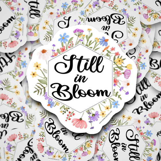 Still in Bloom | Die Cut Sticker - S & K Collective