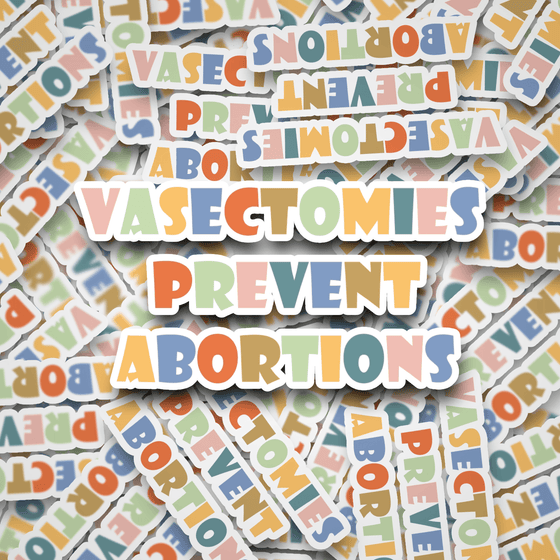 Vasectomies Prevent Abortions | Dye Cut Sticker - S & K Collective